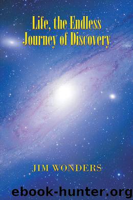 Life, the Endless Journey of Discovery by Jim Wonders