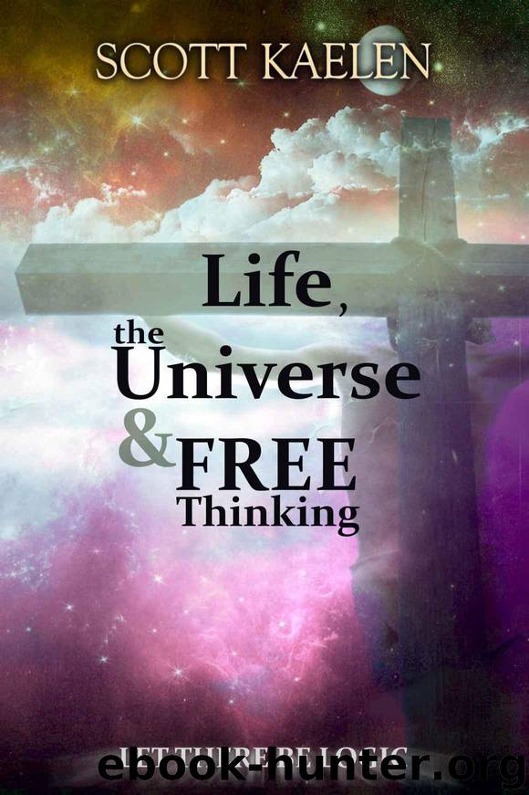 Life, the Universe & Free Thinking: Let There Be Logic by Kaelen Scott