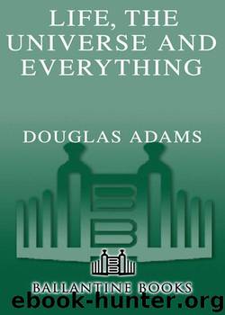 Life, the Universe and Everything (Hitchhiker's Trilogy) by Adams Douglas