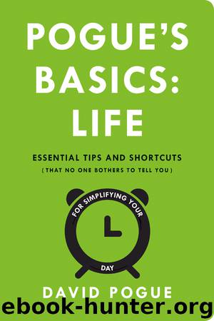 Life: Essential Tips and Shortcuts (That No One Bothers to Tell You) for Simplifying Your Day by David Pogue