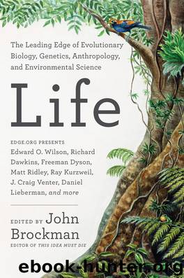 Life: The Leading Edge of Evolutionary Biology, Genetics, Anthropology, and Environmental Science by John Brockman