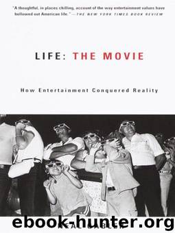 Life: The Movie: How Entertainment Conquered Reality by Neal Gabler