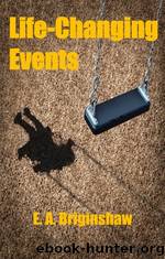 Life-Changing Events by E.A. Briginshaw