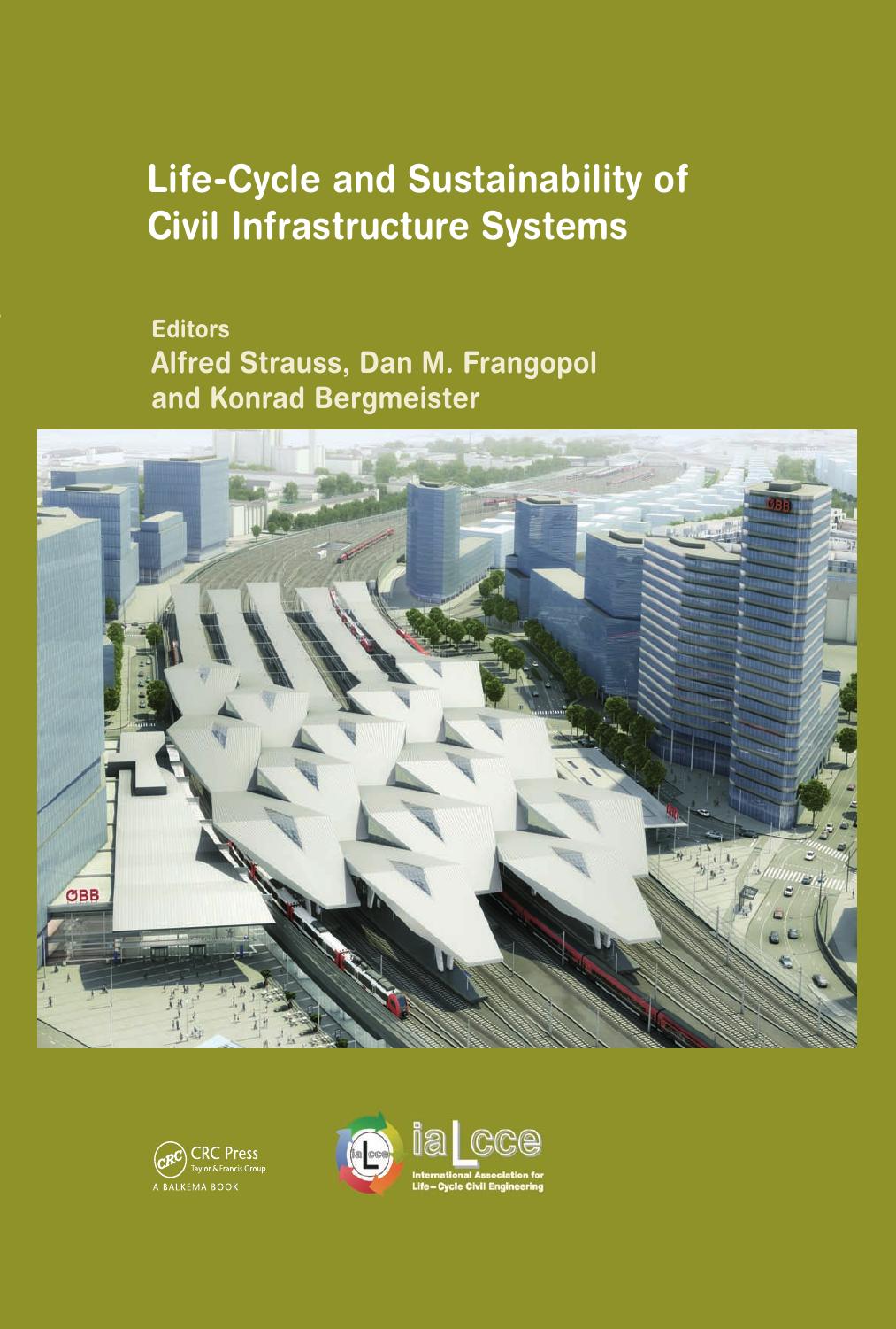 Life-Cycle and Sustainability of Civil Infrastructure Systems: Proceedings of the Third International Symposium on Life-Cycle Civil Engineering ... by Alfred Strauss Dan Frangopol Konrad Bergmeister