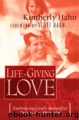 Life-Giving Love : Embracing God's Beautiful Design for Marriage by Scott Hahn & Kimberly Hahn
