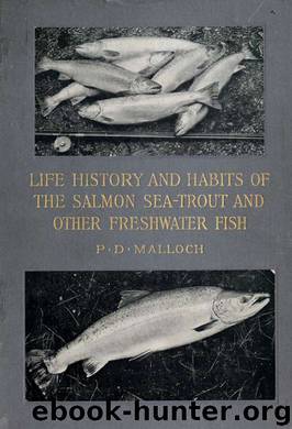 Life-history and habits of the salmon, sea-trout, trout, and other freshwater fish by Malloch Peter D