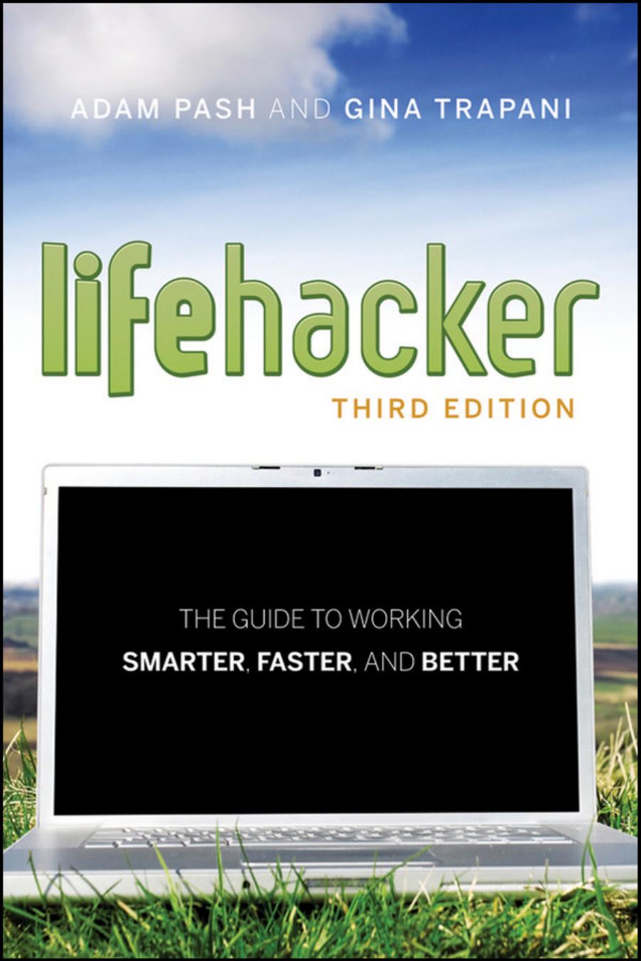Lifehacker: The Guide to Working Smarter, Faster, and Better, 3 edition by Adam Pash and Gina Trapani