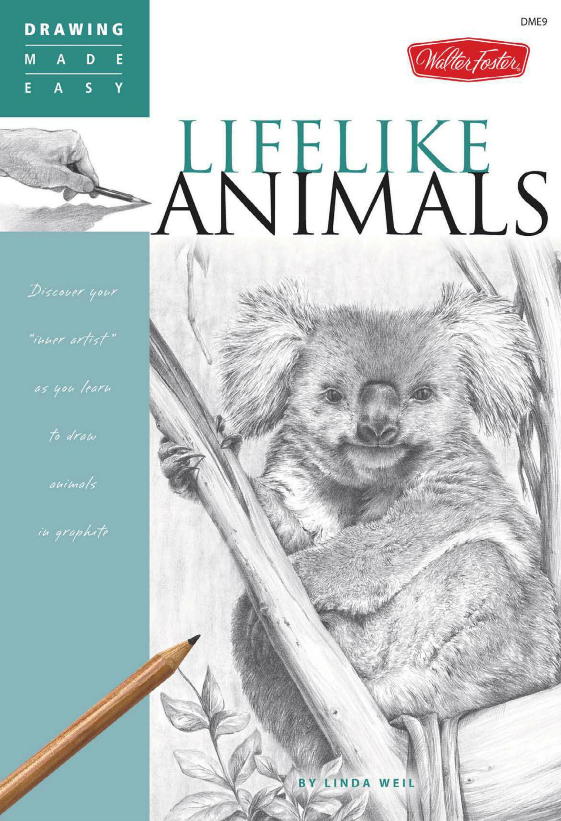Lifelike Animals: Discover your Inner Artist as you Learn to Draw Animals in Graphite by Linda Weil