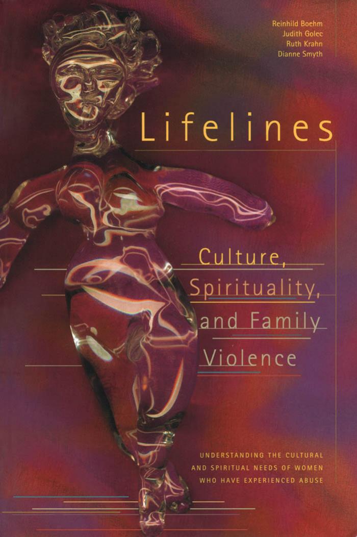 Lifelines culture, spirituality, and family violence : understanding the cultural and spiritual needs of women who have experienced abuse by Reinhild Rodrigues