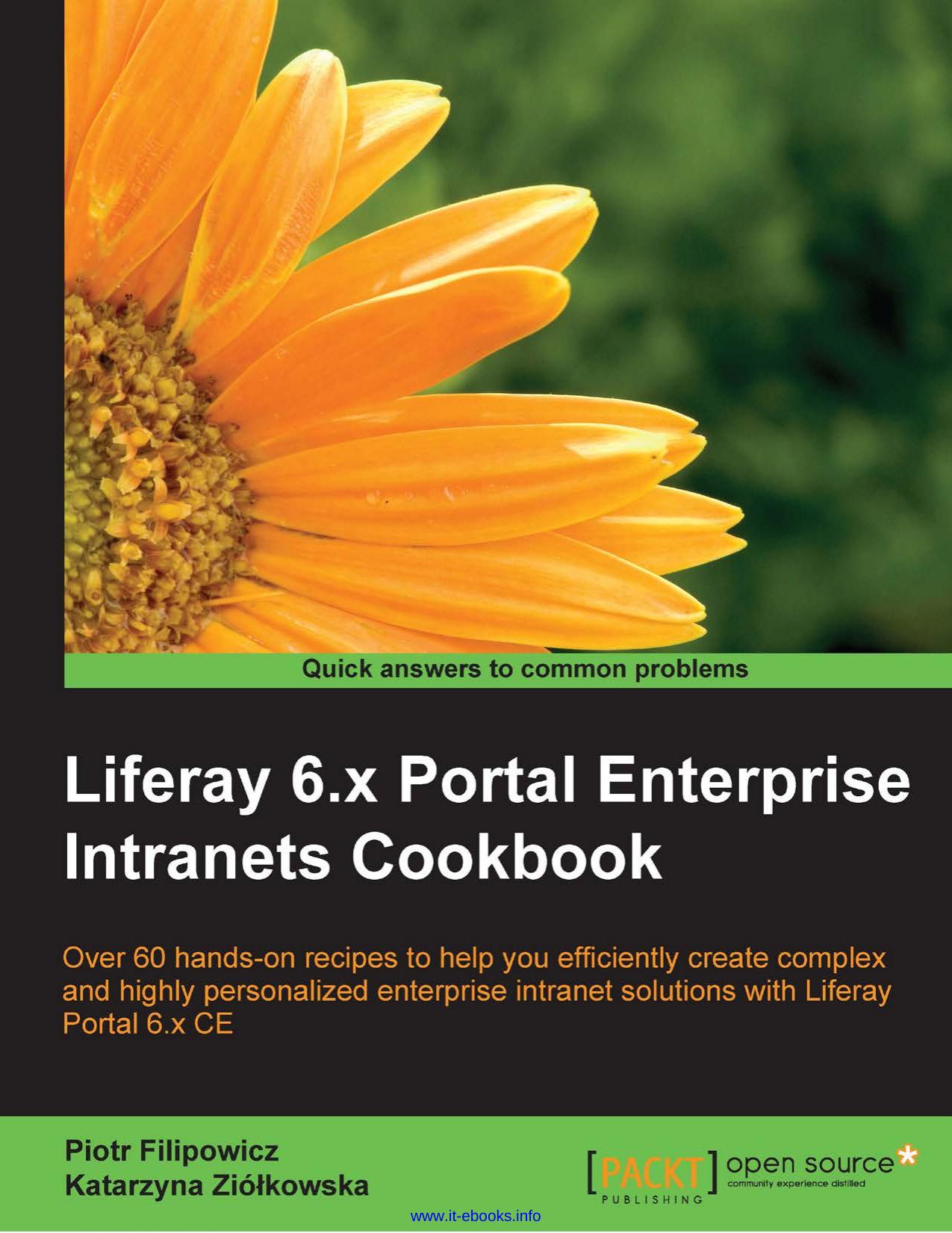 Liferay 6.x Portal Enterprise Intranets Cookbook: Over 60 hands-on recipes to help you efficiently create complex and highly personalized enterprise intranet solutions with Liferay Portal 6.x CE by Piotr Filipowicz Katarzyna Ziolkowska
