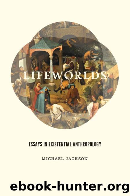 Lifeworlds: Essays in Existential Anthropology by Michael Jackson