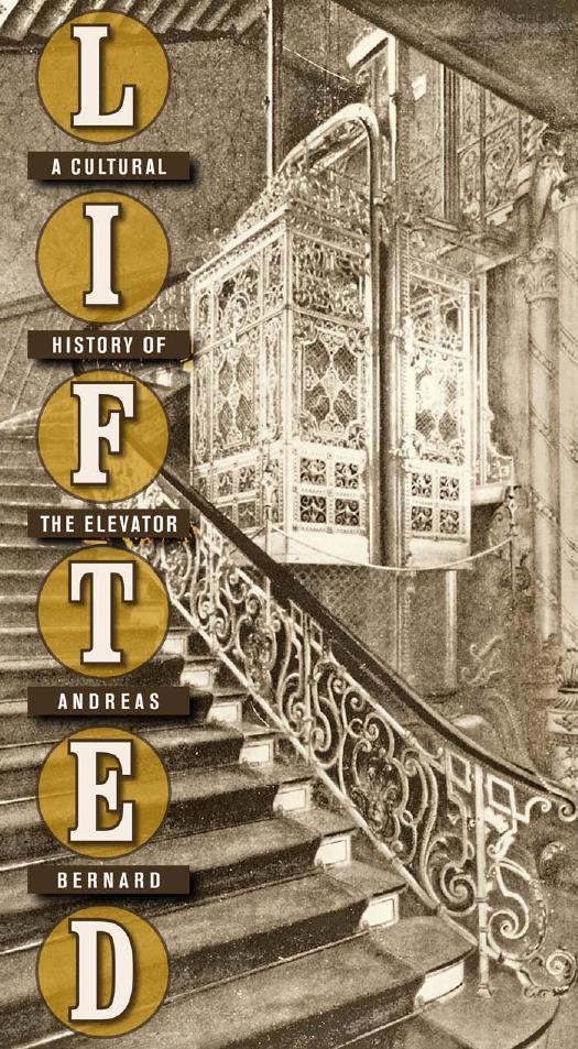 Lifted: A Cultural History of the Elevator by Andreas Bernard