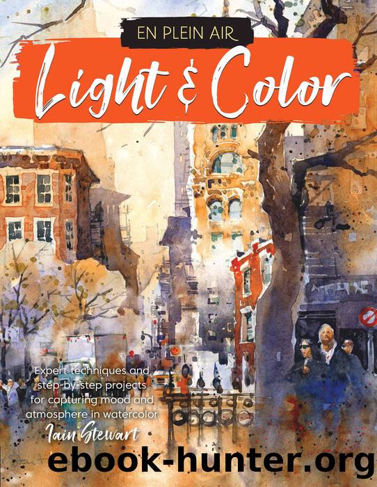 Light & Color: Expert techniques and step-by-step projects for capturing mood and atmosphere in watercolor by Iain Stewart