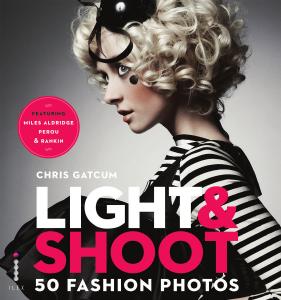 Light & Shoot: 50 Fashion Photos by Chris Gatcum