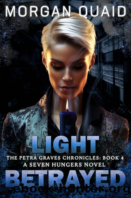Light Betrayed: The Petra Graves Chronicles Book 4: A Seven Hungers Urban Fantasy Adventure by Morgan Quaid