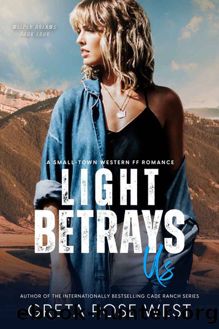 Light Betrays Us: A Small-Town Western FF Romance (Wisper Dreams Book 4) by Greta Rose West