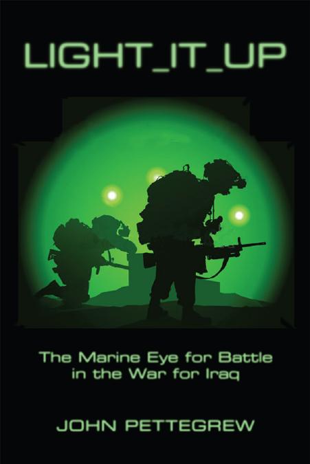Light It Up: The Marine Eye for Battle in the War for Iraq by John Pettegrew