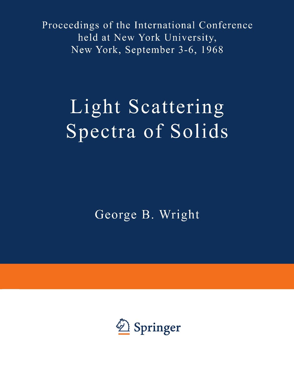 Light Scattering Spectra of Solids: Proceedings of the International Conference held at New York University, New York, September 3â6, 1968 by S. P. S. Porto (auth.) George B. Wright (eds.)
