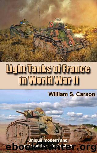 Light Tanks of France in the World War II: Unique modern and old world war technology by William S. Carson