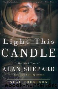Light This Candle - The Life of Alan Shepard by Neal Thompson