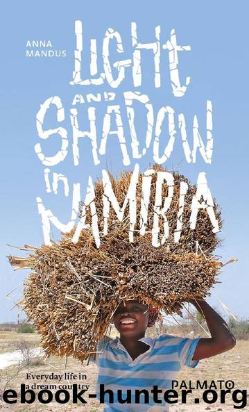 Light and Shadow in Namibia. Everyday life in a dream country by Anna Mandus