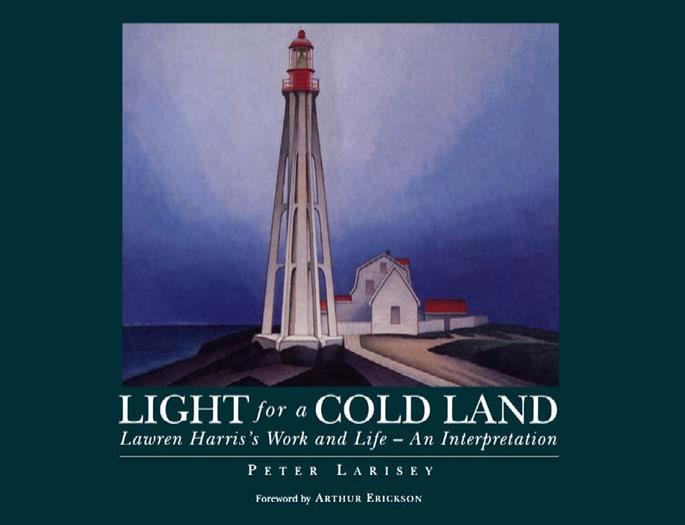 Light for a Cold Land: Lawren Harris's Life and Work by Peter Larisey