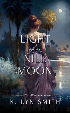 Light of a Nile Moon: A Sweet Victorian Romance (Loveâs Journey Book 2) by K. Lyn Smith
