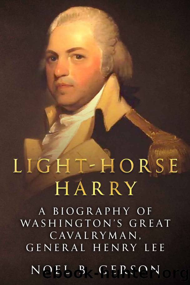 Light-Horse Harry: A Biography of Washingtonâs Great Cavalryman, General Henry Lee (Heroes and Villains from American History) by Noel B. Gerson