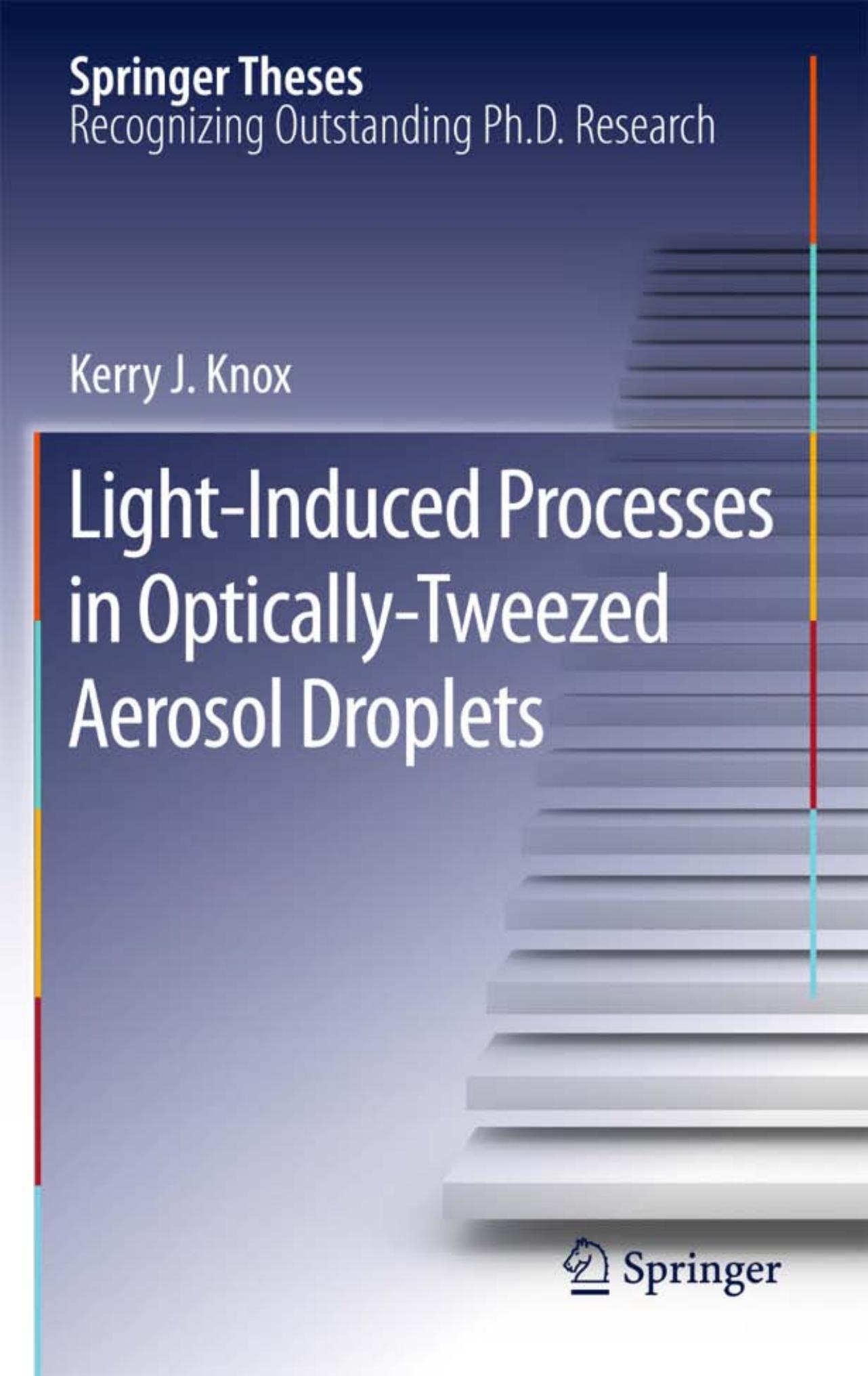 Light-Induced Processes in Optically-Tweezed Aerosol Droplets (Springer Theses) by Kerry J. Knox