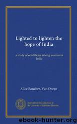 Lighted to Lighten the Hope of India; A Study of Conditions Among Women in Indi by Alice Boucher van Doren