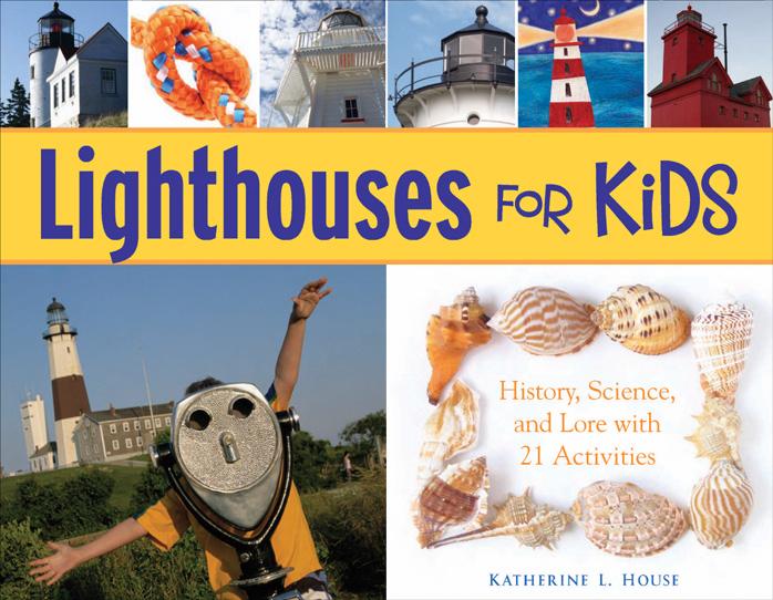 Lighthouses for Kids: History, Science, and Lore with 21 Activities (For Kids series) by Katherine L. House