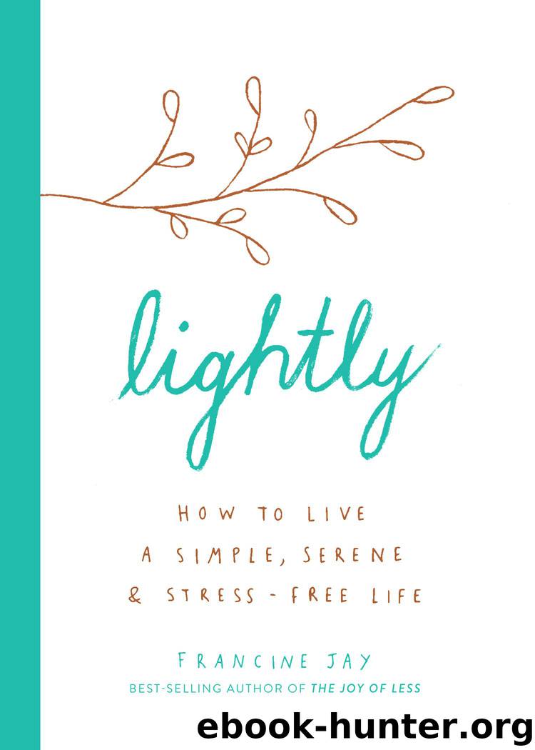Lightly: How to Live a Simple, Serene, and Stress-Free Life by Francine Jay