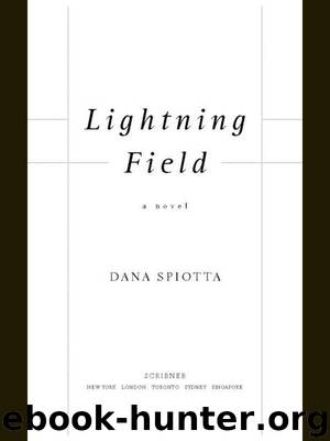 Lightning Field: A Novel by Spiotta Dana