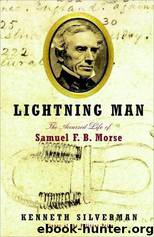 Lightning Man: The Accursed Life of Samuel F.B. Morse by Silverman Kenneth