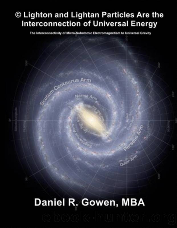 Lighton and Lightan Particles Are the Interconnection of Universal Energy: The Interconnectivity of Micro-Subatomic Electromagnetism to Universal Gravity by Gowen Daniel