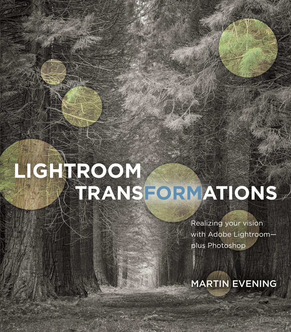 Lightroom Transformations Realizing your vision with Adobe Lightroom plus Photoshop by Martin Evening