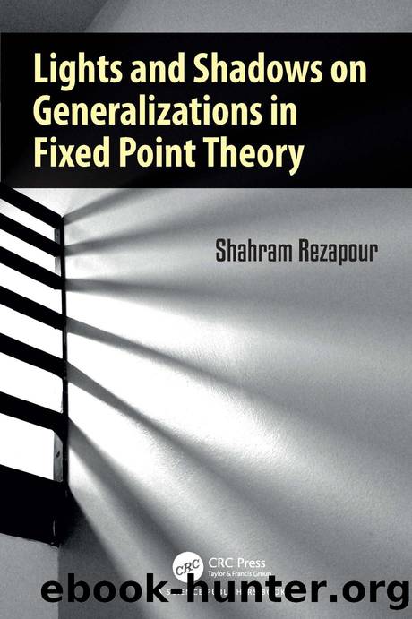 Lights and Shadows on Generalizations in Fixed Point Theory by Shahram Rezapour