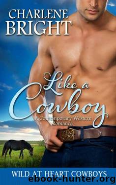 Like A Cowboy (Wild At Heart Cowboys Book 1) by Charlene Bright