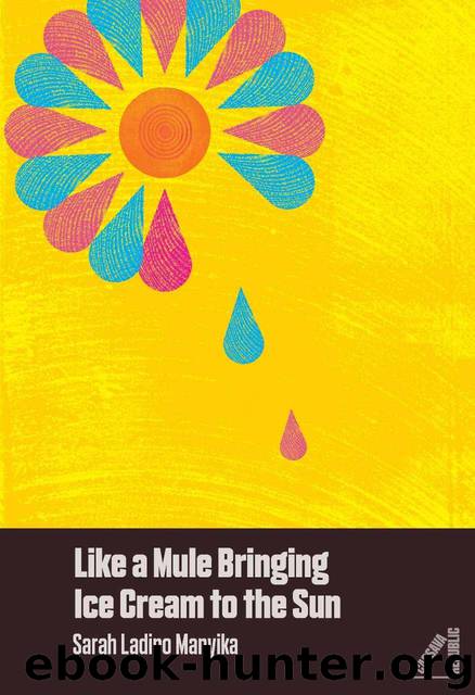 Like A Mule Bringing Ice Cream To The Sun by Manyika Sarah Ladipo