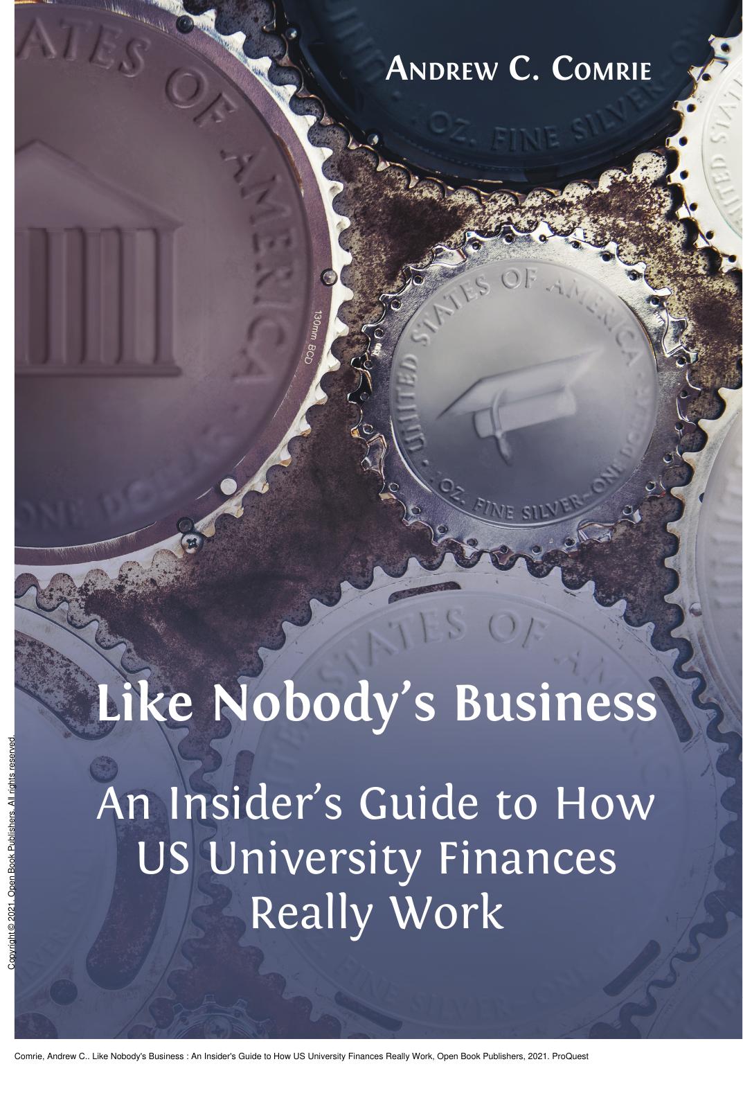Like Nobody's Business : An Insider's Guide to How US University Finances Really Work by Andrew C. Comrie