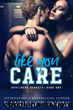 Like You Care: A Dark High School Bully Romance (Devilbend Dynasty Book 1) by Kaydence Snow