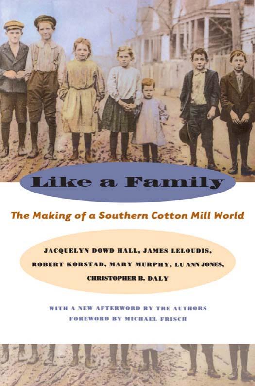 Like a Family: The Making of a Southern Cotton Mill World by Jacquelyn Dowd Hall Mary Murphy James Leloudis Robert Korstad Lu Ann Jones Christopher B. Daly