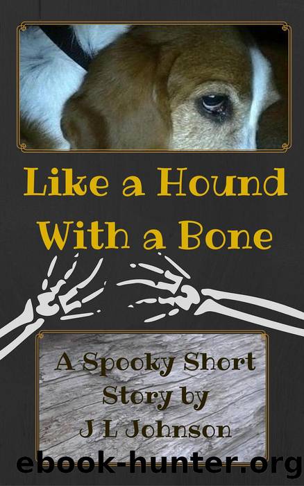 Like a Hound With a Bone by J L Johnson