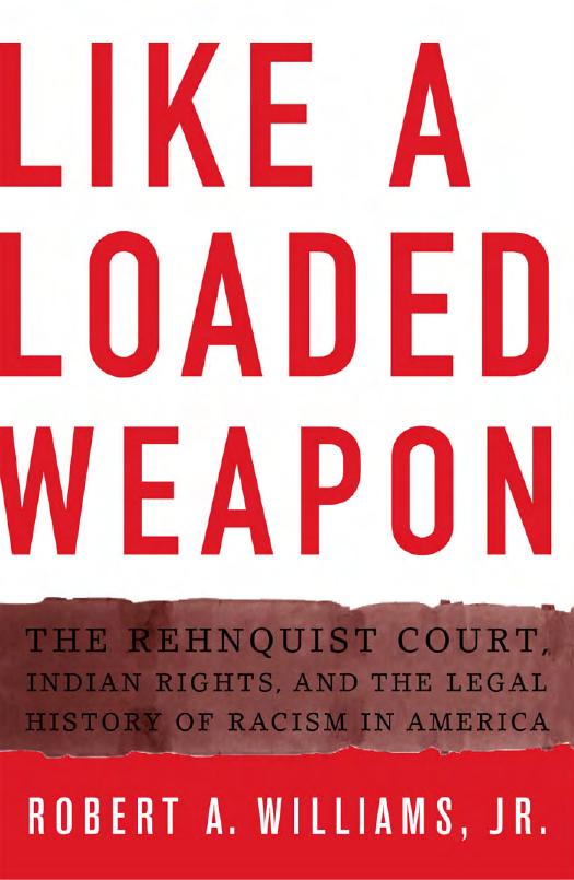 Like a Loaded Weapon: The Rehnquist Court, Indian Rights, and the Legal History of Racism in America (Indigenous Americas) by Robert Williams Jr