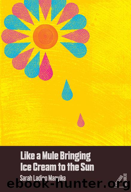 Like a Mule Bringing Ice Cream to the Sun by Sarah Ladipo Manyika