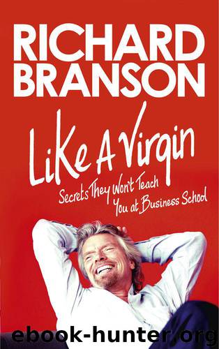 Like a Virgin: Secrets They Won’t Teach You at Business School by Sir Richard Branson