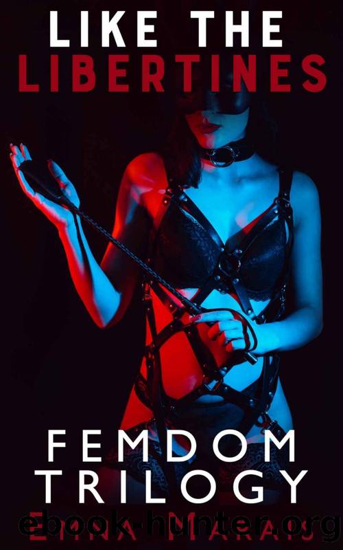 Like the Libertines Bundle: a FemDom BDSM Trilogy by Emna Marais