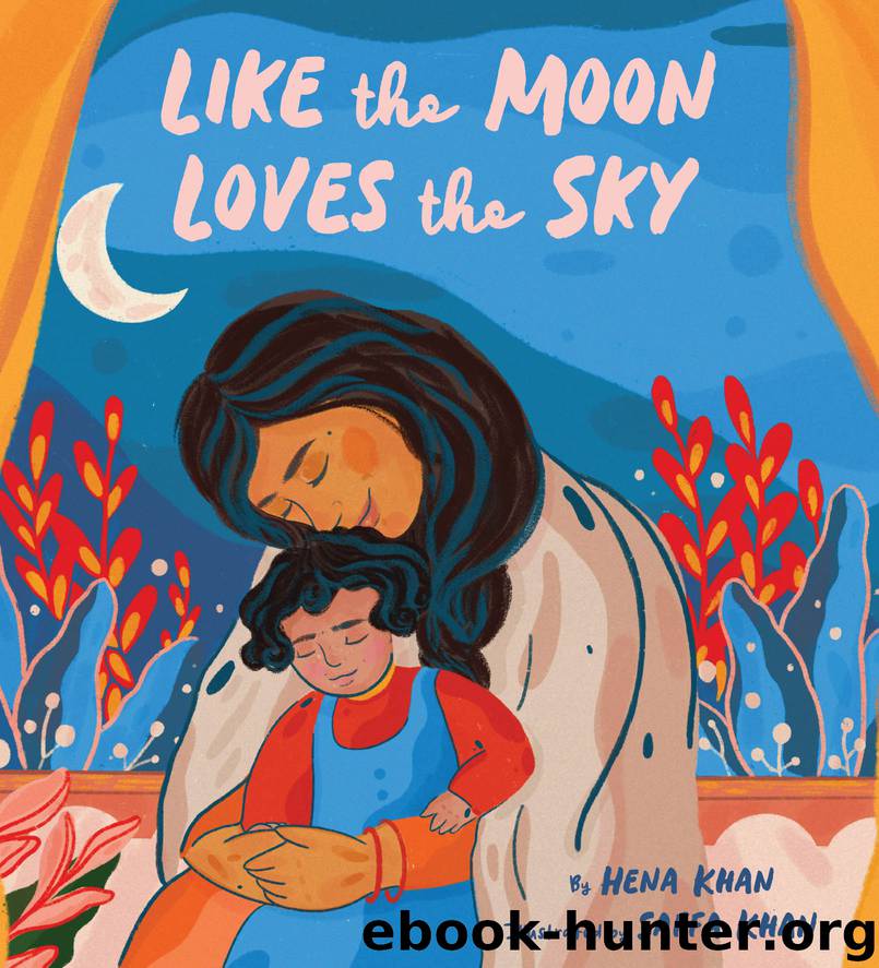 Like the Moon Loves the Sky by Hena Khan