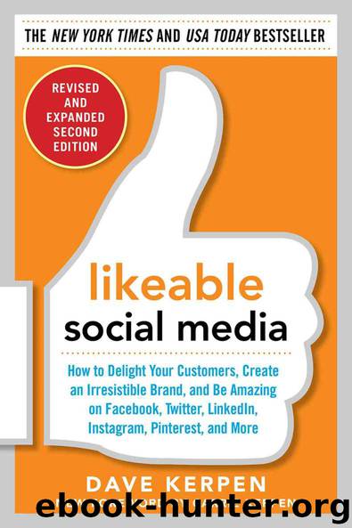 Likeable Social Media, Revised and Expanded: How to Delight Your Customers, Create an Irresistible Brand, and Be Amazing on Facebook, Twitter, LinkedIn, Instagram, Pinterest, and More by Dave Kerpen & Carrie Kerpen & Mallorie Rosenbluth & Meg Riedinger