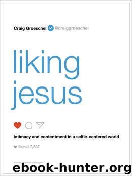 Liking Jesus by Craig Groeschel